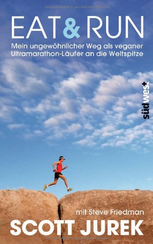  - Eat & Run: Mein ungewöhnlicher Weg als veganer Ultramarathon-Läufer an die Weltspitze