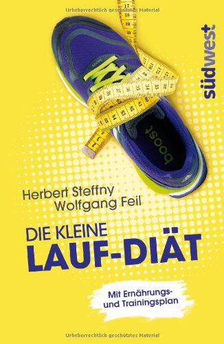  - Die kleine Lauf-Diät: Mit Ernährungs- und Trainingsplan