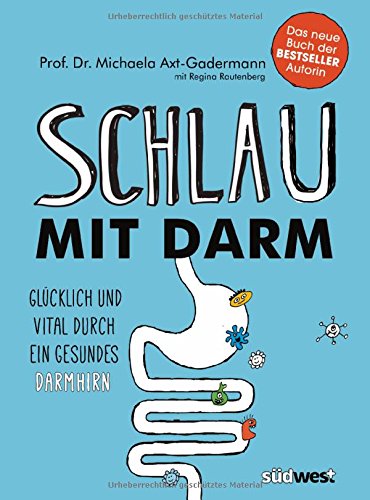  - Schlau mit Darm: Glücklich und vital durch ein gesundes Darmhirn