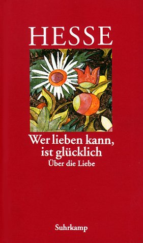  - »Wer lieben kann, ist glücklich«: Über die Liebe