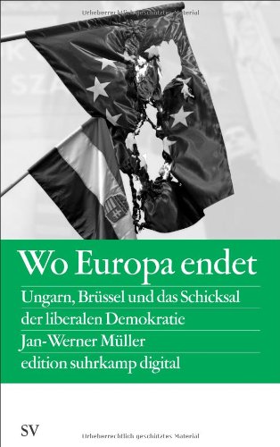  - Wo Europa endet: Ungarn, Brüssel und das Schicksal der liberalen Demokratie (edition suhrkamp)