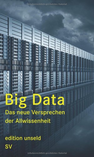  - Big Data: Das neue Versprechen der Allwissenheit (edition unseld)