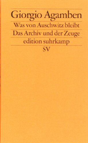  - Was von Auschwitz bleibt: Das Archiv und der Zeuge. Homo sacer III (edition suhrkamp)