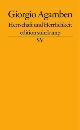  - Herrschaft und Herrlichkeit: Zur theologischen Genealogie von Ökonomie und Regierung. Homo sacer II.2 (edition suhrkamp)