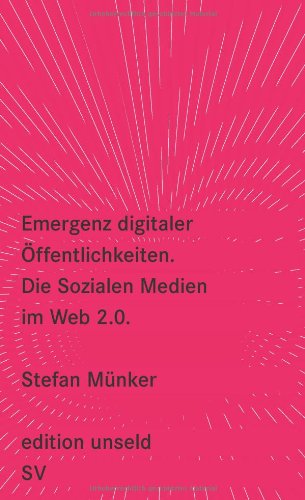  - Emergenz digitaler Öffentlichkeiten: Die Sozialen Medien im Web 2.0 (edition unseld)