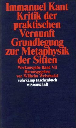  - Werkausgabe in 12 Bänden: VII: Kritik der praktischen Vernunft. Grundlegung zur Metaphysik der Sitten: BD 7 (suhrkamp taschenbuch wissenschaft)