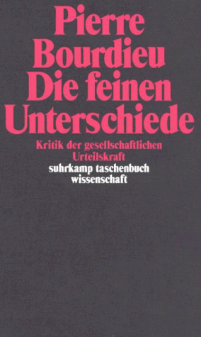 Bourdieu, Pierre - Die feinen Unterschiede: Kritik der gesellschaftlichen Urteilskraft