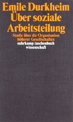  - Über soziale Arbeitsteilung: Studie über die Organisation höherer Gesellschaften: Studie über die Organisation höherer Gesellschaften. Arbeitsteilung, ... (suhrkamp taschenbuch wissenschaft)