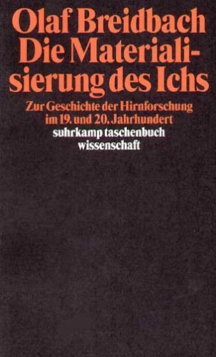  - Die Materialisierung des Ichs: Zur Geschichte der Hirnforschung im 19. und 20. Jahrhundert (suhrkamp taschenbuch wissenschaft)