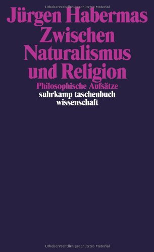  - Zwischen Naturalismus und Religion: Philosophische Aufsätze (suhrkamp taschenbuch wissenschaft)