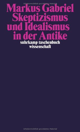  - Skeptizismus und Idealismus in der Antike (suhrkamp taschenbuch wissenschaft)