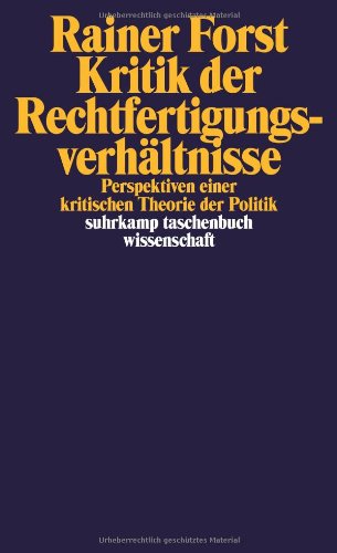  - Kritik der Rechtfertigungsverhältnisse: Perspektiven einer kritischen Theorie der Politik (suhrkamp taschenbuch wissenschaft)