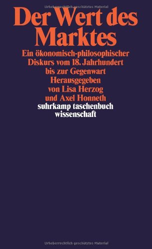  - Der Wert des Marktes: Ein ökonomisch-philosophischer Diskurs  vom 18. Jahrhundert bis zur Gegenwart (suhrkamp taschenbuch wissenschaft)