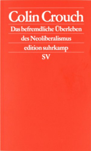  - Das befremdliche Überleben des Neoliberalismus: Postdemokratie II (edition suhrkamp)