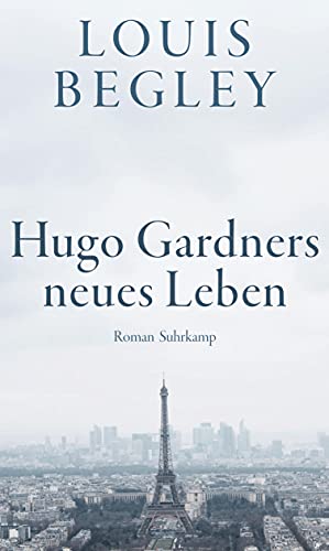 Begley, Louis - Hugo Gardners neues Leben