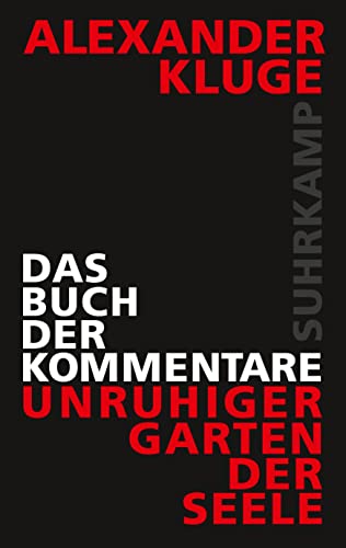 Kluge, Alexander - Das Buch der Kommentare - Unruhiger Garten der Seele