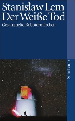  - Der weiße Tod: Gesammelte Robotermärchen (suhrkamp taschenbuch)