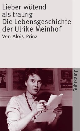  - Lieber wütend als traurig: Die Lebensgeschichte der Ulrike Marie Meinhof (suhrkamp taschenbuch)