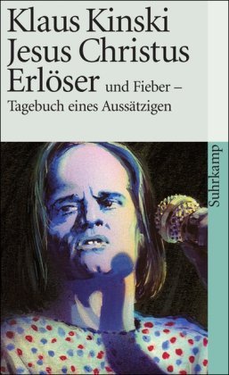 Kinski, Klaus - Jesus Christus Erlöser und Fieber - Tagebuch eines Aussätzigen