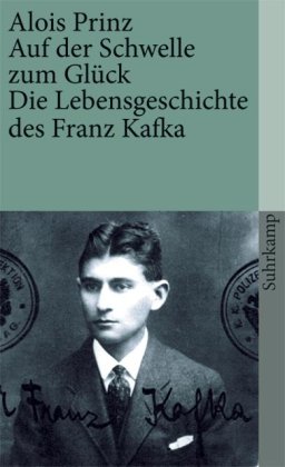  - Auf der Schwelle zum Glück: Die Lebensgeschichte des Franz Kafka (suhrkamp taschenbuch)