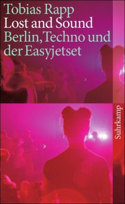  - Lost and Sound: Berlin, Techno und der Easyjetset (suhrkamp taschenbuch)