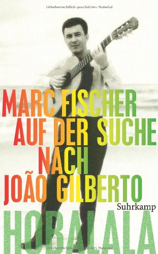  - Hobalala: Auf der Suche nach João Gilberto (suhrkamp taschenbuch)