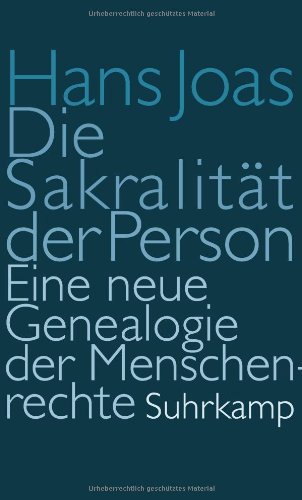  - Die Sakralität der Person: Eine neue Genealogie der Menschenrechte