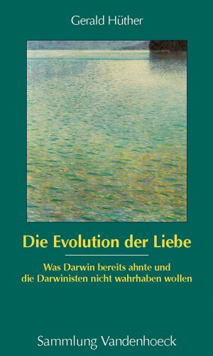  - Die Evolution der Liebe (Sammlung Vandenhoeck): Was Darwin bereits ahnte und die Darwinisten nicht wahrhaben wollen