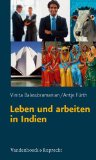  - Beruflich in Indien. Trainingsprogramm für Manager, Fach- und Führungskräfte (Handlungskompetenz im Ausland)