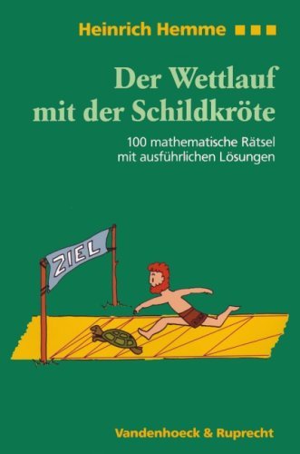  - Der Wettlauf mit der Schildkröte. 100 mathematische Rätsel mit ausführlichen Lösungen