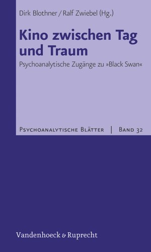  - Kino zwischen Tag und Traum: Psychoanalytische Zugänge zu »Black Swan« (Psychoanalytische Blatter)