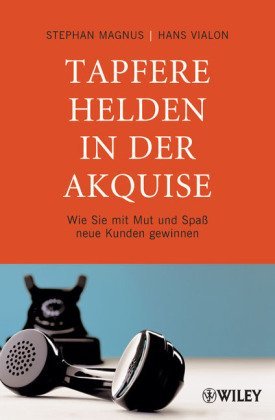  - Tapfere Helden in der Akquise: Wie Sie mit Mut und Spaß neue Kunden gewinnen