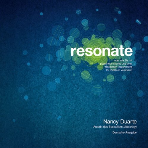  - resonate: oder wie Sie mit packenden Storys und einer fesselnden Inszenierung Ihr Publikum verändern