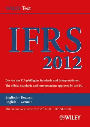  - International Financial Reporting Standards (IFRS) 2012: Deutsch-Englische Textausgabe der von der EU gebilligten Standards. English & German edition of the official standards approved by the EU