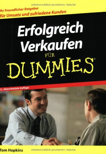  - Erfolgreich Verkaufen für Dummies: Ihr freundlicher Ratgeber für Umsatz und zufriedene Kunden (Fur Dummies)