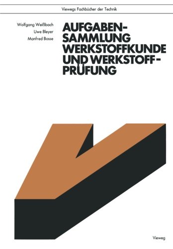  - Aufgabensammlung Werkstoffkunde und Werkstoffprüfung (Viewegs Fachbücher der Technik)