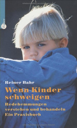 Bahr, Reiner - Wenn Kinder schweigen - Redehemmungen verstehen und behandeln