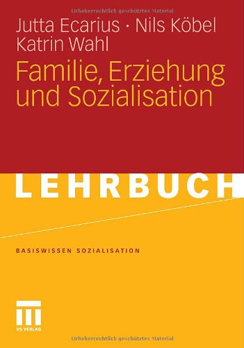  - Familie, Erziehung Und Sozialisation (Basiswissen Sozialisation) (German Edition)