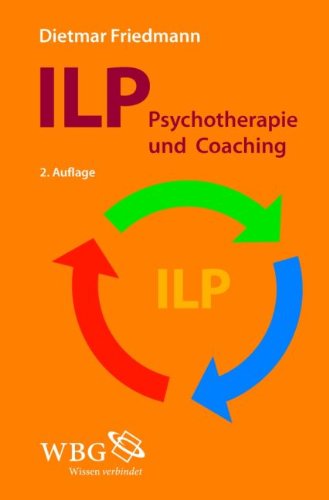  - ILP - Integrierte Lösungsorientierte Psychologie: Psychotherapie und Coaching