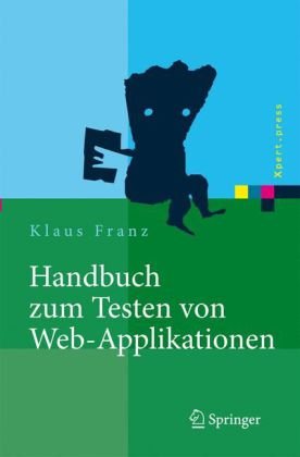  - Handbuch zum Testen von Web-Applikationen: Testverfahren, Werkzeuge, Praxistipps (Xpert.press)