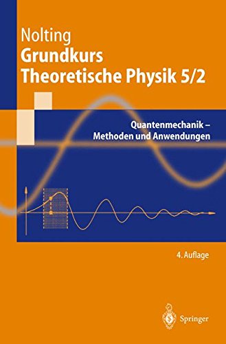  - Grundkurs Theoretische Physik 5/2: Quantenmechanik - Methoden und Anwendungen (Springer-Lehrbuch)