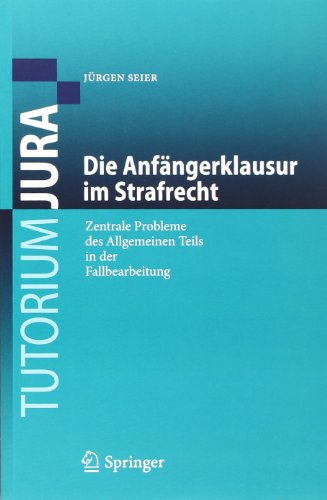  - Die Anfängerklausur im Strafrecht: Zentrale Probleme des Allgemeinen Teils in der Fallbearbeitung (Tutorium Jura)