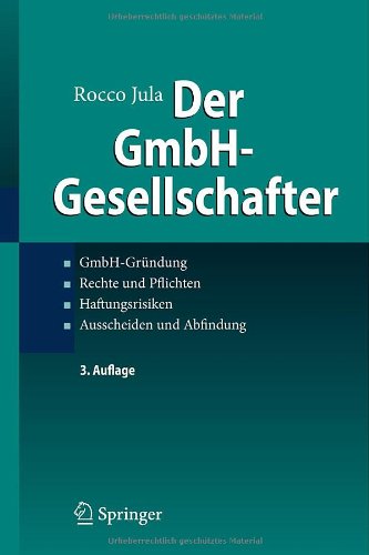  - Der GmbH-Gesellschafter: GmbH-Gründung Rechte und Pflichten Haftungsrisiken Ausscheiden und Abfindung