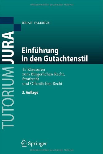  - Einfuhrung in den Gutachtenstil: 15 Klausuren zum Burgerlichen Recht, Strafrecht und Offentlichen Recht: 15 Klausuren zum Bürgerlichen Recht, Strafrecht und Öffentlichen Recht (Tutorium Jura)