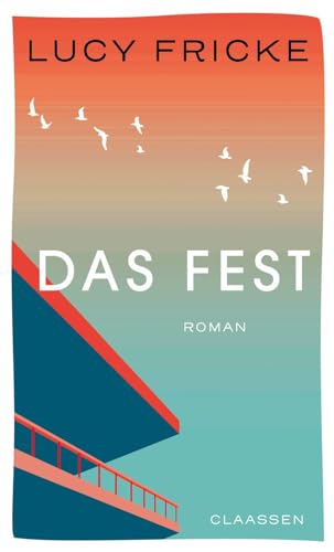 Fricke, Lucy - Das Fest: Roman | Von der Bestsellerautorin von »Töchter« und »Die Diplomatin« | »Die vielleicht schönste Liebesgeschichte der Saison.« SPIEGEL online