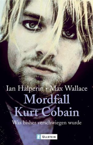 Halperin, Ian / Wallace, Max - Mordfall Kurt Cobain: Was bisher verschwiegen wurde