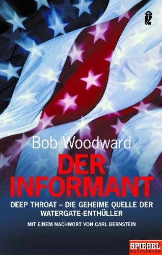  - Der Informant: Deep Throat - Die geheime Quelle der Watergate-Enthüller. Mit einem Nachwort von Carl Bernstein