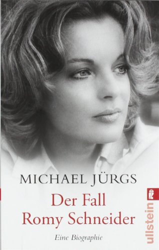  - Der Fall Romy Schneider: Eine Biographie