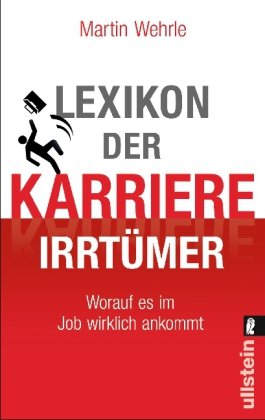  - Lexikon der Karriere-Irrtümer: Worauf es im Job wirklich ankommt