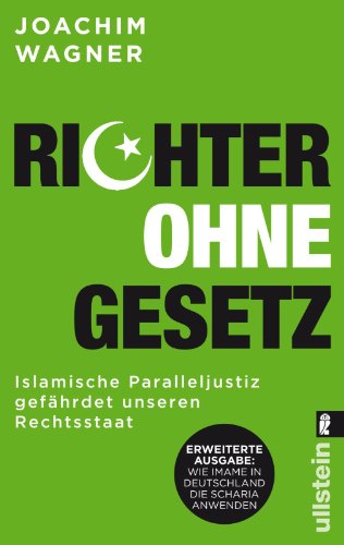  - Richter ohne Gesetz: Islamische Paralleljustiz gefährdet unseren Rechtsstaat - Wie Imame in Deutschland die Scharia anwenden